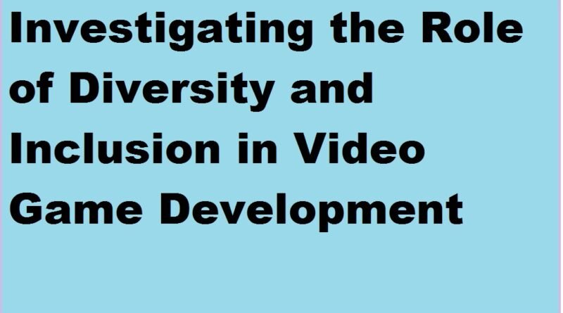 Why Diversity and Inclusion are Game Changers in Video Game Development