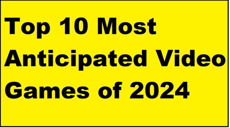 Top 10 Most Anticipated Video Games of 2024